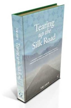 Tearing up the Silk Road...From China to Istanbul through Central Asia, Iran and the Caucasus